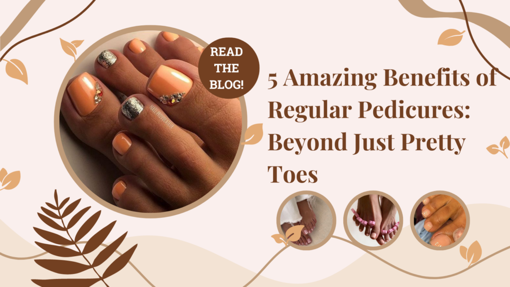 5 amazing benefits of regular pedicures