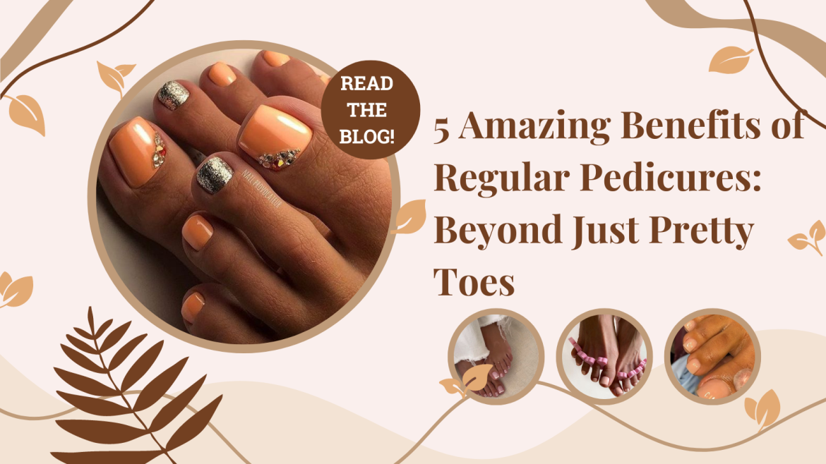 5 Amazing Benefits of Regular Pedicures Beyond Just Pretty Toes • Tres Chic Beauty Bar